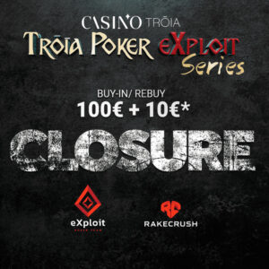 Torneio Closure – Exploit Rakecrush Troia Casino Poker